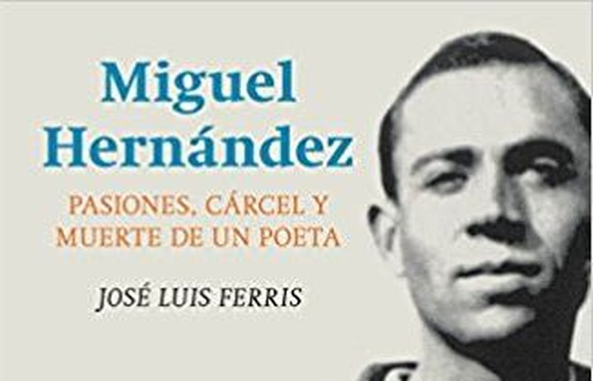 Pasiones, carcel y muerte de un poeta desgrana los mitos de la vida de Miguel Hernandez 2 110326