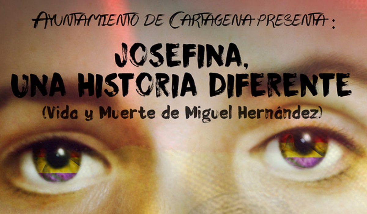 Cartel de la obra  'Josefina, una historia diferente, vida y muerte de Miguel Hernández'