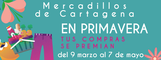 MERCADILLOS DE CARTAGENA. EN PRIMAVER A TUS COMPRAS SE PREMIAN