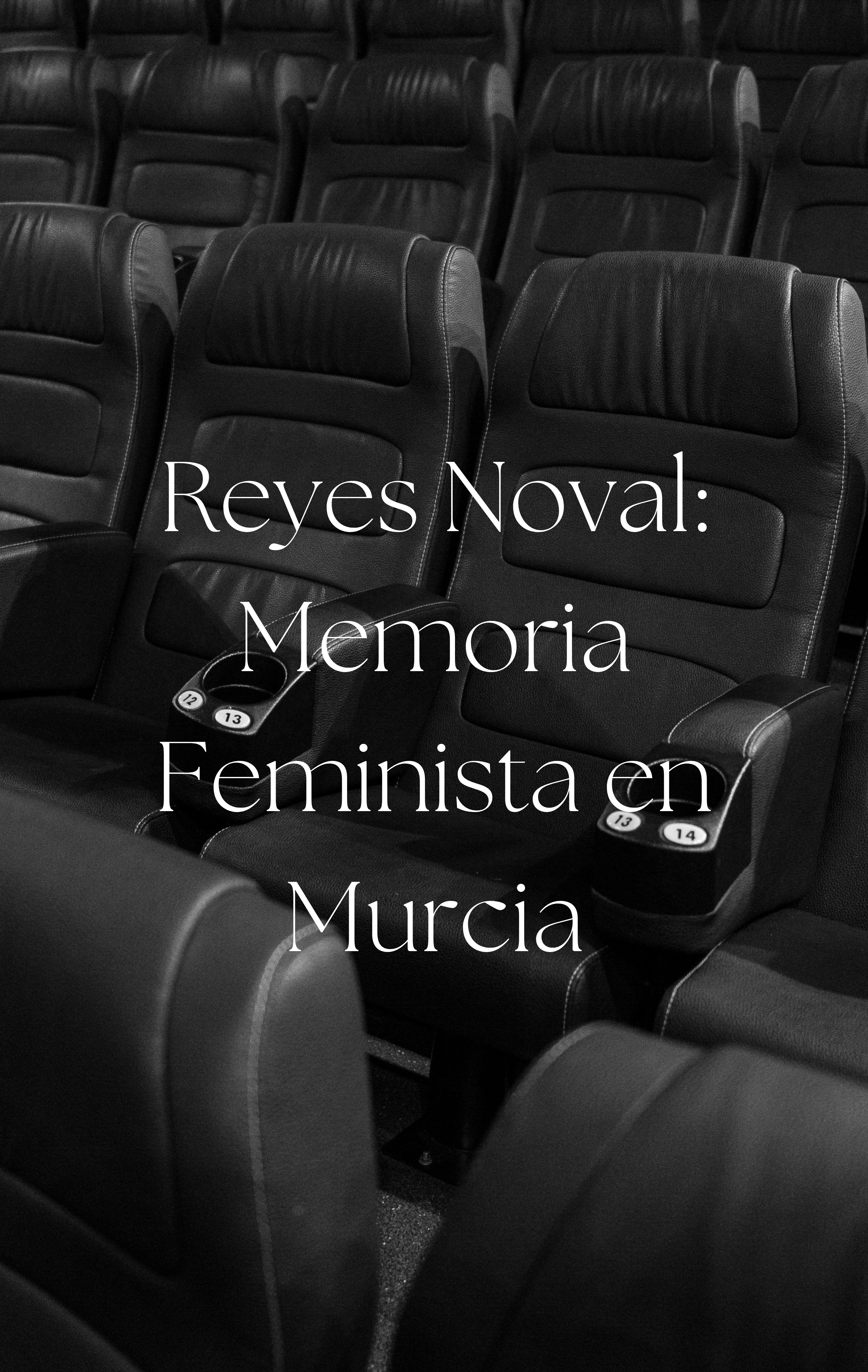 Reyes Noval: Memoria Feminista en Murcia