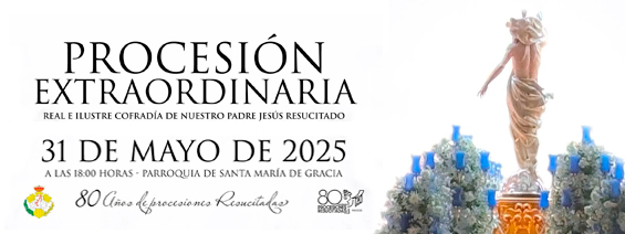 Procesión Extraordinaria Real e Ilustre Cofradía de Nuestro Padre Jesús Resucitado