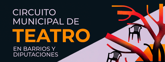 Circuito Municipal de Teatro en Barrios y diputaciones: Convocatoria AAVV Y Juntas vecinales