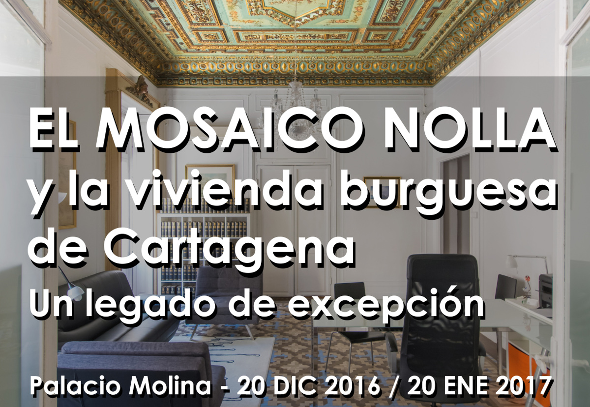 Cartel de la Exposicin El Mosaico Nolla y la vivienda burguesa de Cartagena, en el Palacio Molina