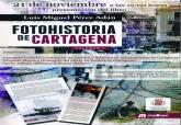 Cartel de la presentacin del libro 'Fotohistoria de Cartagena', de Luis Miguel Prez Adn