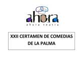 XXII Certamen de Comedias Asociacin Cultural Ahora Teatro de La Palma
