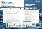 Programación de la jornada 'La industria audiovisual desde Cartagena'